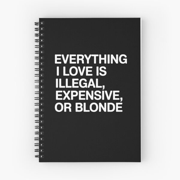 Item preview, Everything I Love Is Illegal, Expensive, or Blonde designed and sold by Mateusz Majcherek.
