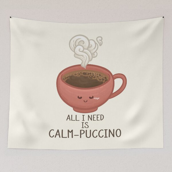Item preview, All I Need is Calm-Puccino Pun designed and sold by Khotekmei.
