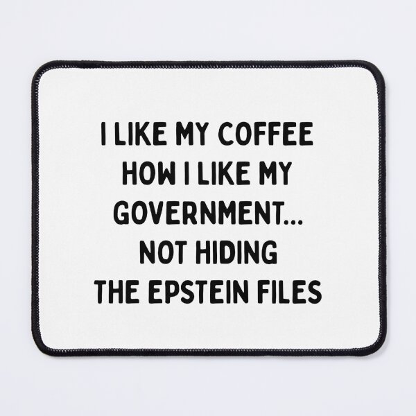Item preview, I LIKE MY COFFEE HOW I LIKE MY GOVERNMENT.... NOT HIDING THE EPSTEIN FILES (Black Font) | Resist Protest | Fight The Power designed and sold by SabbaticalSteve.