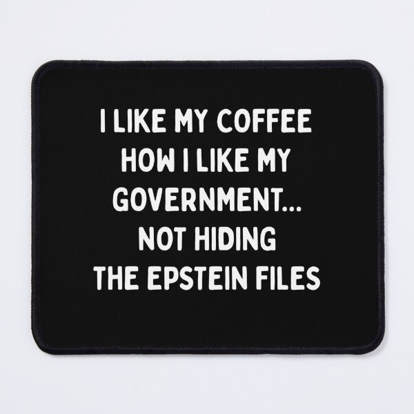 Item preview, I LIKE MY COFFEE HOW I LIKE MY GOVERNMENT.... NOT HIDING THE EPSTEIN FILES (White Font) | Resist Protest | Fight The Power designed and sold by SabbaticalSteve.