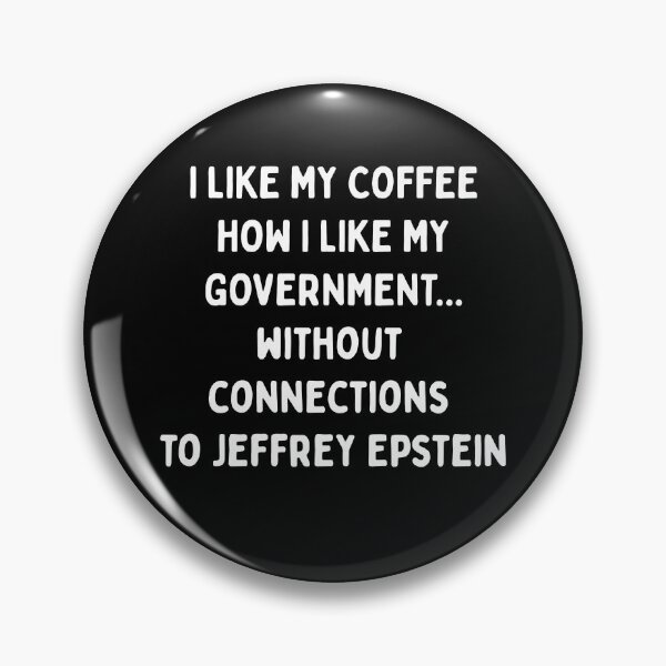 Item preview, I LIKE MY COFFEE HOW I LIKE MY GOVERNMENT.... WITHOUT CONNECTIONS TO JEFFERY EPSTEIN| Resist Protest | Fight The Power designed and sold by SabbaticalSteve.