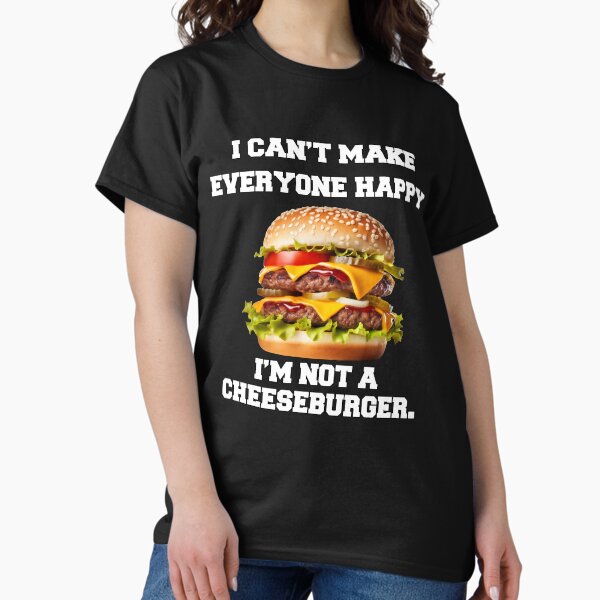 Item preview, Cheeseburger Lover I Can't Make Everyone Happy, I'm Not A Cheeseburger  designed and sold by fantasticdesign.