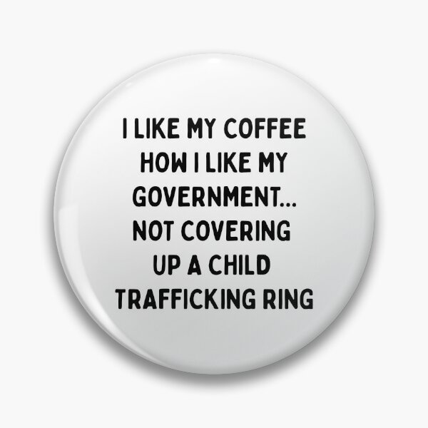 Item preview, I LIKE MY COFFEE HOW I LIKE MY GOVERNMENT.... NOT COVERING UP A CHILD TRAFFICKING RING (Black Font) | Resist Protest | Fight The Power designed and sold by SabbaticalSteve.