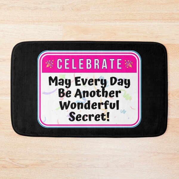 Item preview, CELEBRATE:  May Every Day Be Another Wonderful Secret! - funny celebration signs designed and sold by DesignsFromTW-S.