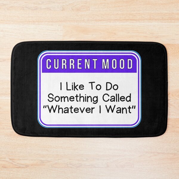 Item preview, CURRENT MOOD:  I Like To Do Something Called "Whatever I Want" - funny warning signs designed and sold by DesignsFromTW-S.