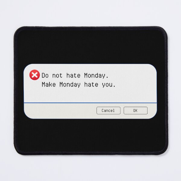 Item preview, UNEXPECTED ERROR:  Do not hate Monday.  Make Monday hate you. - funny computer signs designed and sold by DesignsFromTW-S.