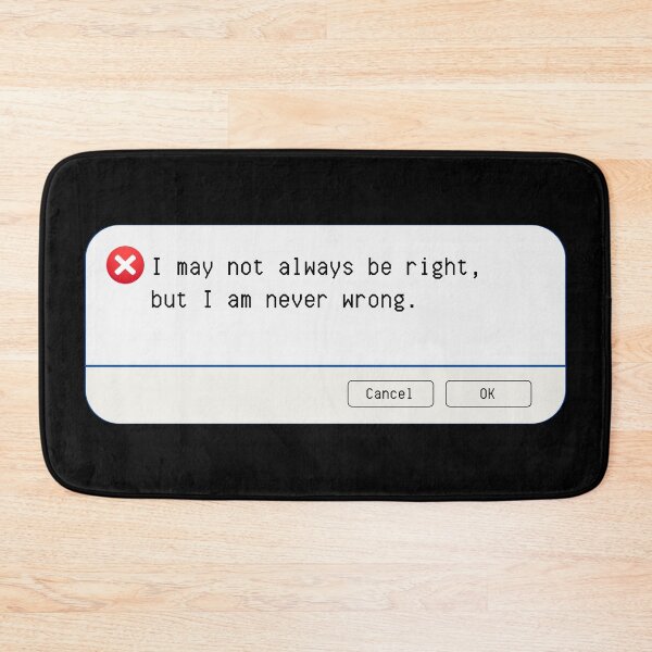 Item preview, UNEXPECTED ERROR:  I may not always be right, but I am never wrong. - funny computer signs designed and sold by DesignsFromTW-S.