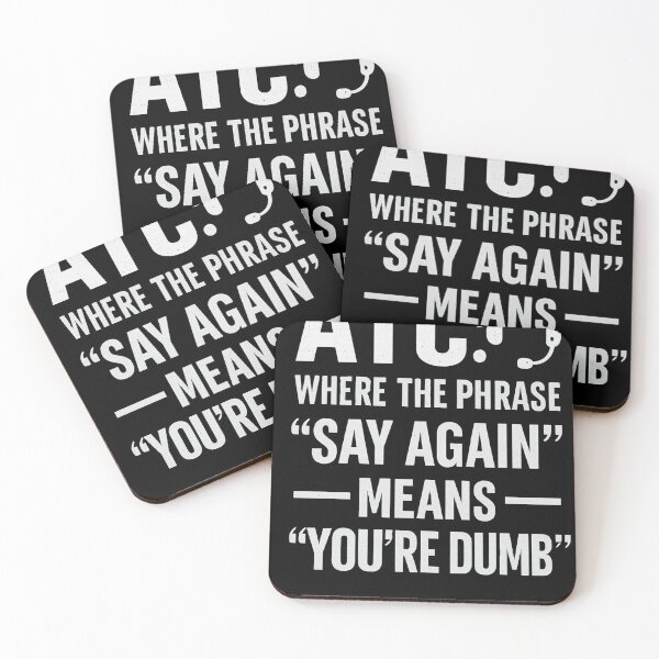 Item preview, ATC: Where the Phrase ‘Say Again’ Means ‘You’re Dumb designed and sold by RetiredAndRude.