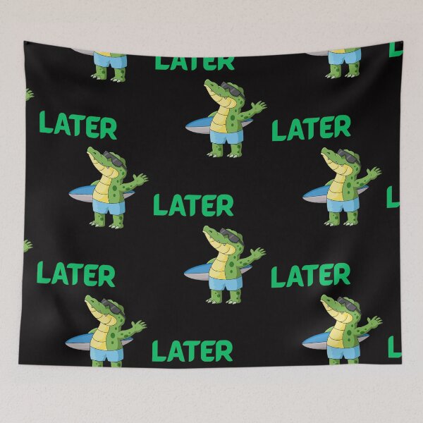 Item preview, LATER ALLIGATOR designed and sold by beezzz4you.
