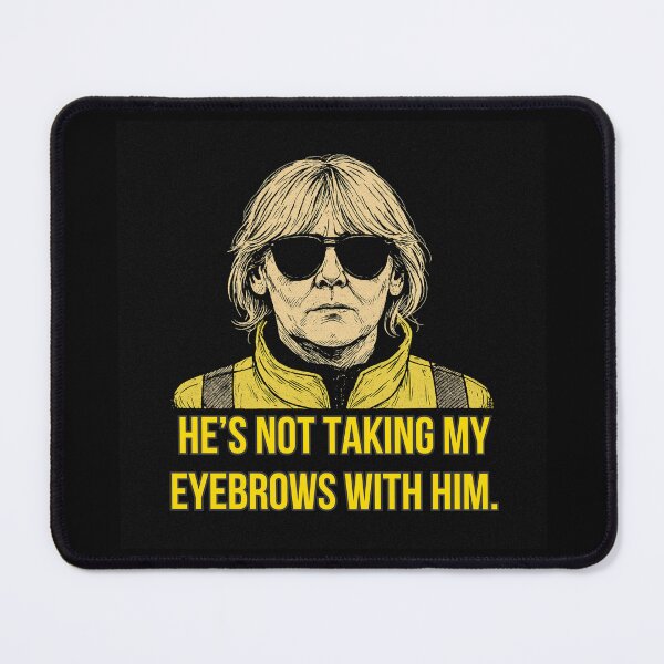 Item preview, He’s Not Taking My Eyebrows With Him – Happy Valley Quote Art designed and sold by Where Troubles Melt Like Lemon Drops.