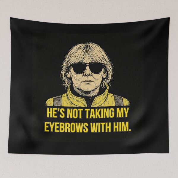 Item preview, He’s Not Taking My Eyebrows With Him – Happy Valley Quote Art designed and sold by Where Troubles Melt Like Lemon Drops.