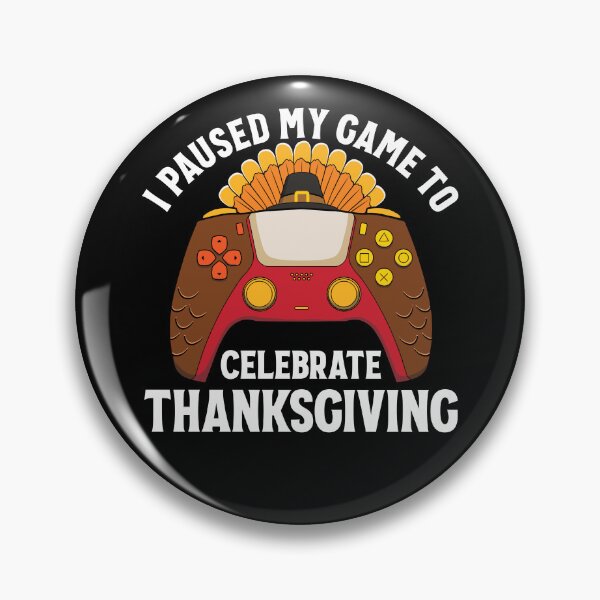 Item preview, I Paused My Game To Celebrate Thanksgiving Gear designed and sold by DynamicDesign.