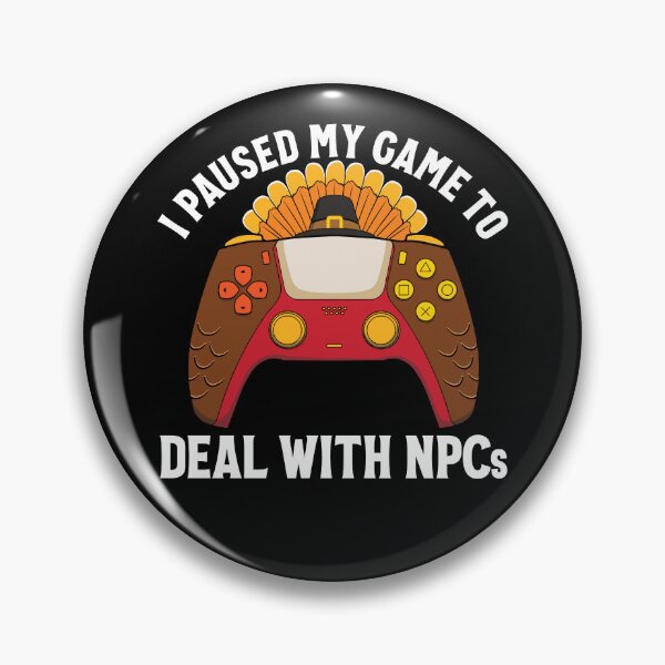 Item preview, I Paused My Game To Deal With NPCs Gamer Thanksgiving Gear designed and sold by DynamicDesign.