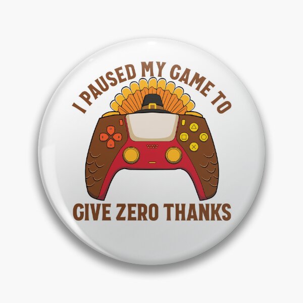 Item preview, I Paused My Game To Give Zero Thanks Gamer Thanksgiving Gear designed and sold by DynamicDesign.
