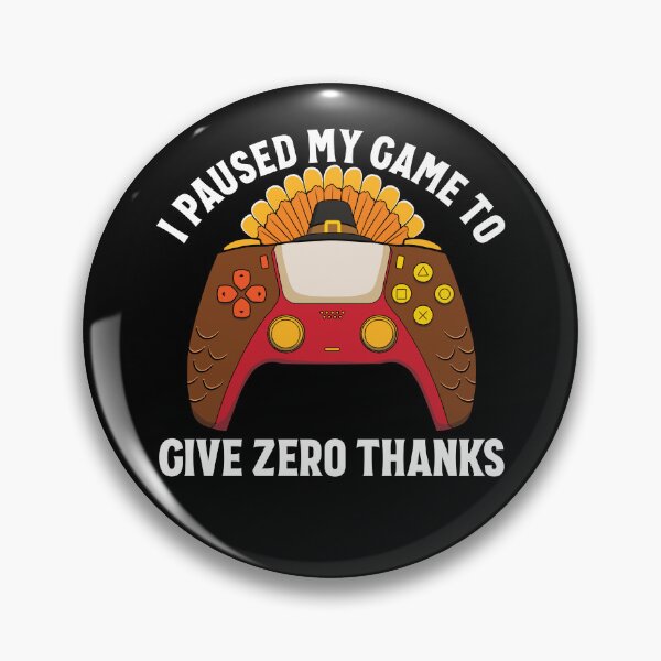 Item preview, I Paused My Game To Give Zero Thanks Gamer Thanksgiving Gear designed and sold by DynamicDesign.