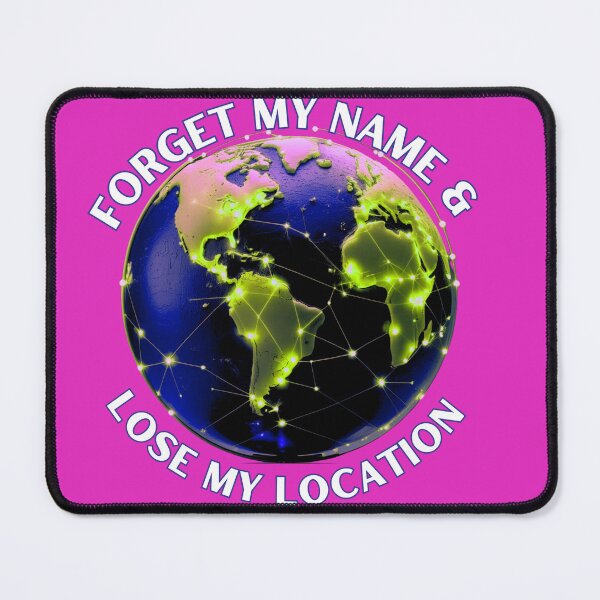 Item preview, Forget My Name & Lose My Location designed and sold by BreakupCentral.