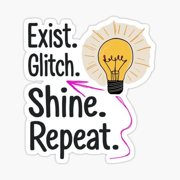 Item preview, Flicker like a Lightbulb, But Make It Fabulous – Exist. Glitch. Shine. Repeat. designed and sold by FocusChillax.