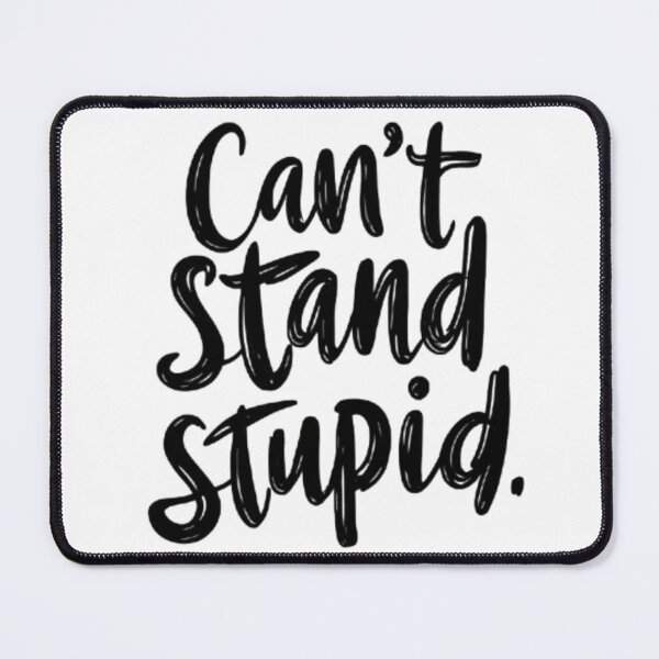 Item preview, Can't Stand Stupid. designed and sold by BtLoAnZyE.