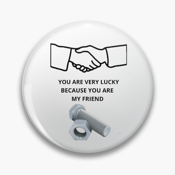 Item preview, You are very lucky because you are my friend designed and sold by Presssy.