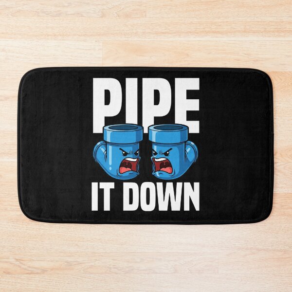 Item preview, PIPE IT DOWN - PLUMBER designed and sold by KEF Custom.