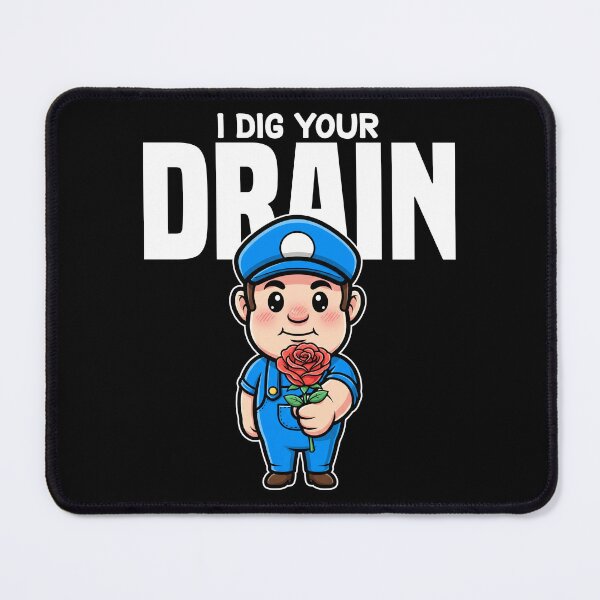 Item preview, I DIG YOUR DRAIN - PLUMBER designed and sold by KEF Custom.