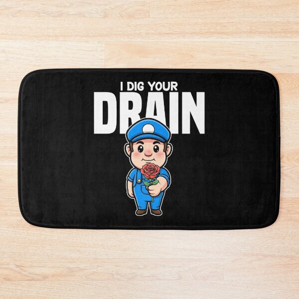 Item preview, I DIG YOUR DRAIN - PLUMBER designed and sold by KEF Custom.