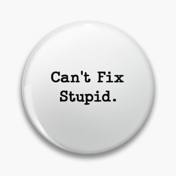 Item preview, Can't Fix Stupid. designed and sold by BtLoAnZyE.