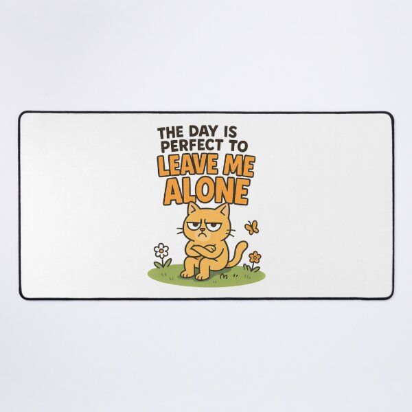 funny rude The Day is Perfect to Leave me Alone