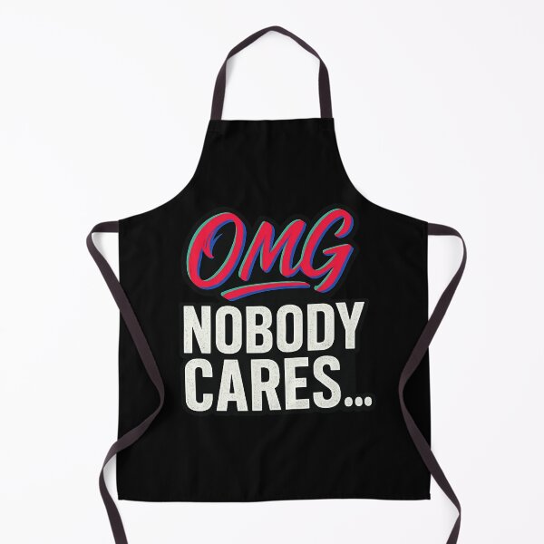 Item preview, OMG Nobody Cares – designed and sold by Uglyandcute.
