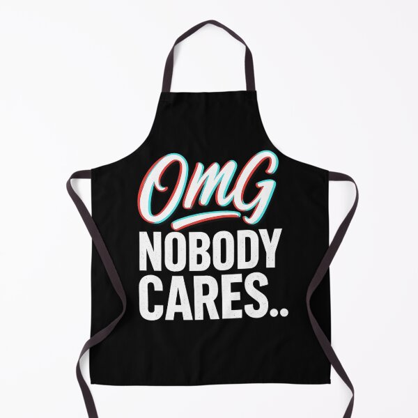 Item preview, OMG Nobody Cares designed and sold by Uglyandcute.