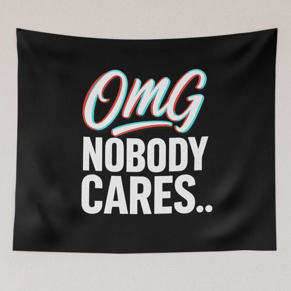 Item preview, OMG Nobody Cares  designed and sold by Uglyandcute.