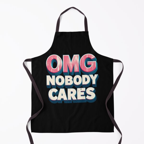Item preview, OMG Nobody Cares designed and sold by Uglyandcute.