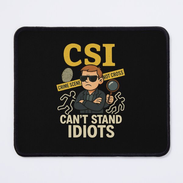 Item preview, CSI: Can't Stand Idiots – Funny Investigator Parody T-Shirt Design designed and sold by Uglyandcute.