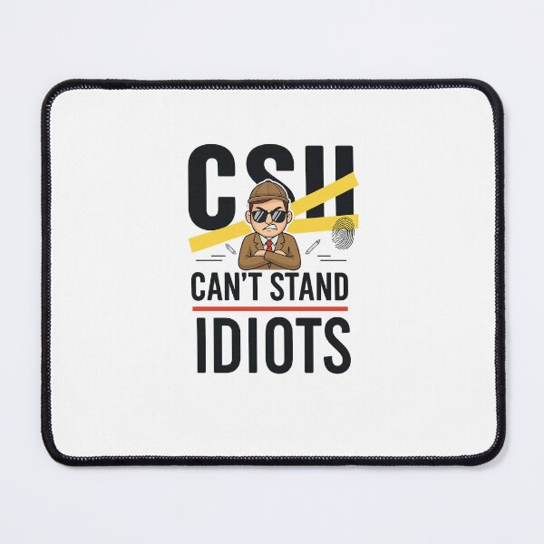 Item preview, CSI: Can't Stand Idiots – Funny Investigator Parody T-Shirt Design designed and sold by Uglyandcute.
