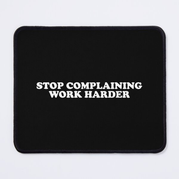 Item preview, Stop Complaining Work Harder - Motivational Quote designed and sold by xhearalisa.