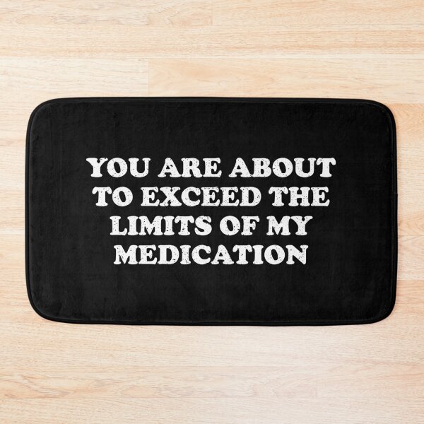 Item preview, You Are About To Exceed The Limit Of My Medication - Sarcastic Pun designed and sold by xhearalisa.