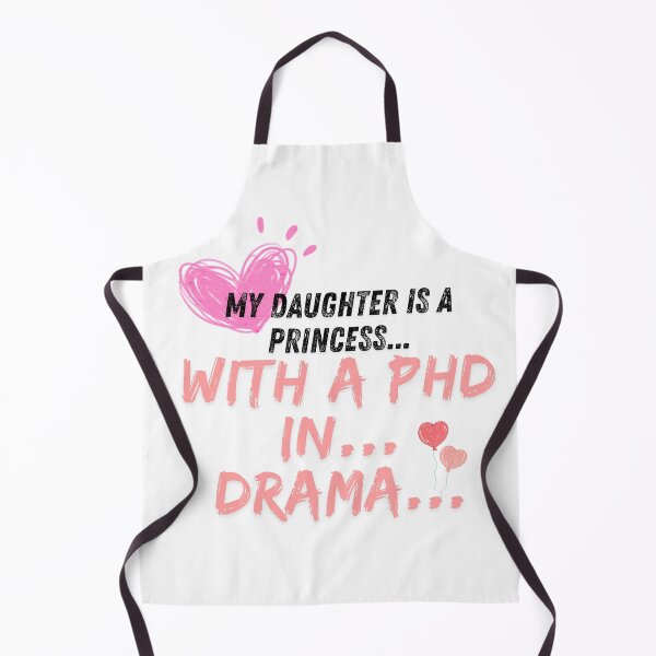 Item preview, My daughter is a princess... with a PHD in... DRAMA... designed and sold by Mau Design Art.