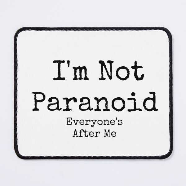 Item preview, I'm Not Paranoid Everyone's After Me designed and sold by The Truth.exe.