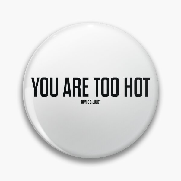 Item preview, You Are Too Hot - Romeo and Juliet - Shakespeare designed and sold by BexGrimwood.