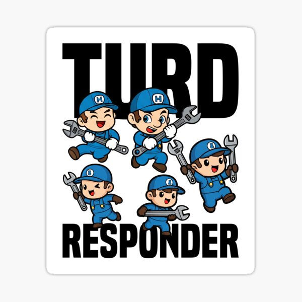 Item preview, TURD RESPONDER - PLUMBER designed and sold by KEF Custom.