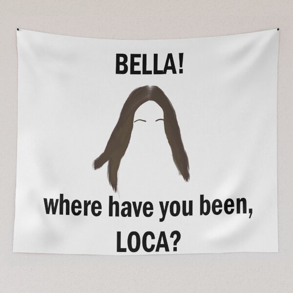 Item preview, Bella, where the hell have you been, loca? designed and sold by MirkasDesign.