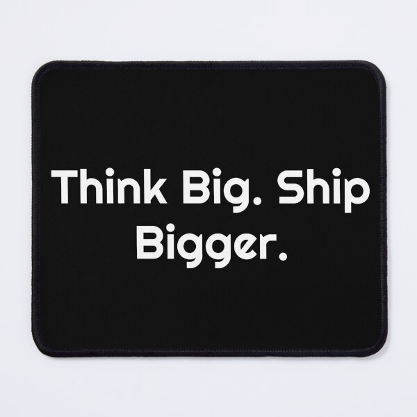 Item preview, Think Big. Ship Bigger. designed and sold by Ninjacatoff.