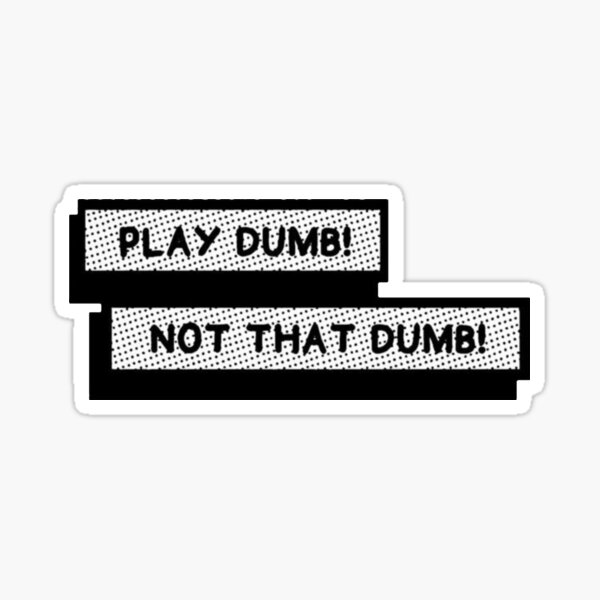Item preview, Play Dumb! Not That Dumb! Sticker designed and sold by Sincada.