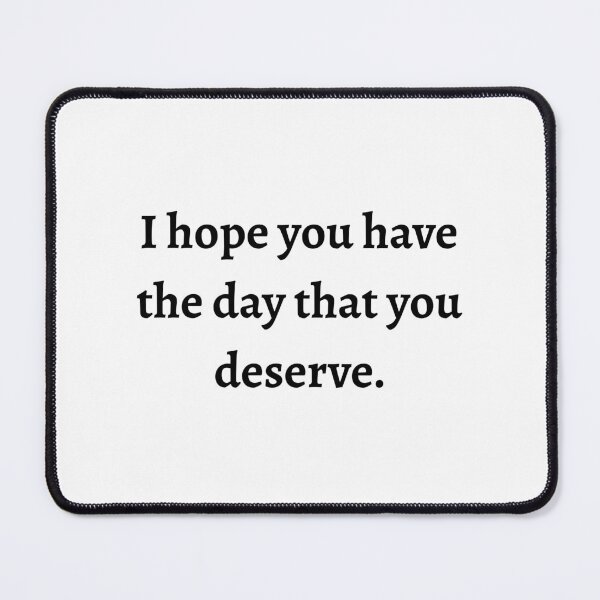 Item preview, I hope you have the day you deserve designed and sold by AhhCrap.