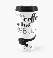 There's Coffee in That Nebula Travel Mug
