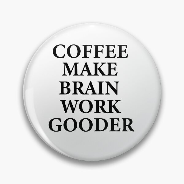 Item preview, Coffee Make Brain Work Gooder designed and sold by xfortvnatx.