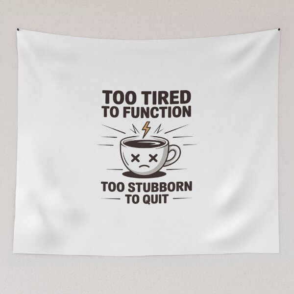 Item preview, Too Tired to Function Too Stubborn to Quit Coffee Cup designed and sold by MagicWander.