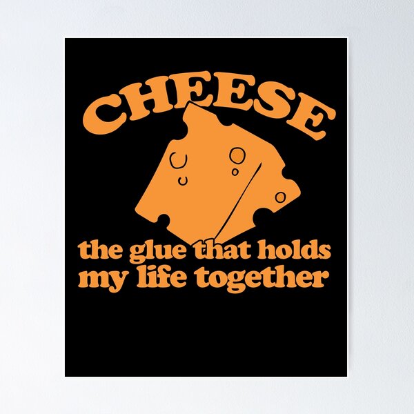 Item preview, CHEESE is the glue that holds my life together designed and sold by FrictionMaxxing.
