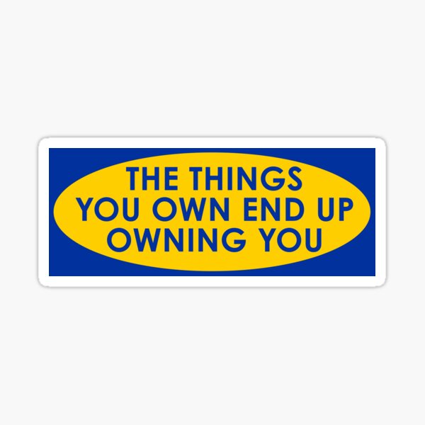 Item preview, The Things You Own End Up Owning You – Fight Club Quote – Minimalist IKEA Parody designed and sold by NiceHatHarry.