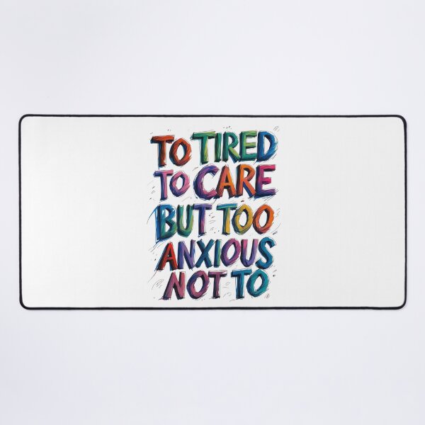 Item preview, Too Tired to Care But Too Anxious Not To – Relatable Funny Quote Design designed and sold by Design_Your_Day.